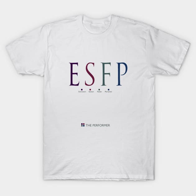 ESFP The Performer, Myers-Briggs Personality Type T-Shirt by Stonework Design Studio